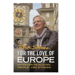 Rick Steves For the Love of Europe My Favorite Places, People, and Stories Book